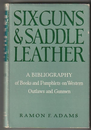Item #10241 SIX-GUNS & SADDLE LEATHER; A Bibliography of Books and Pamphlets on Western Outlaws...