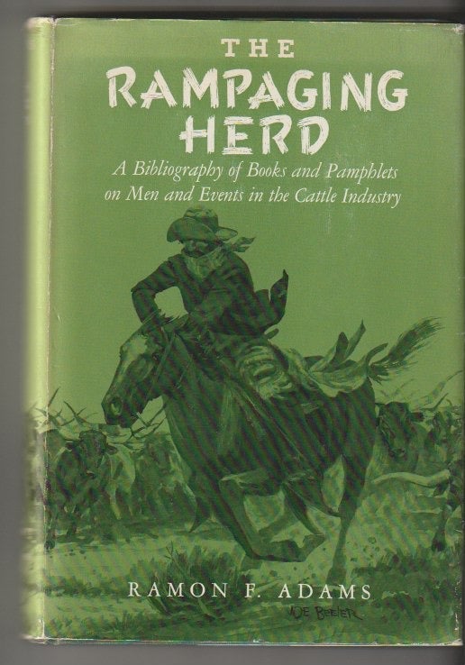 Item #10244 THE RAMPAGING HERD; A Bibliography of Books and Pamphlets on Men and Events in the Cattle Industry. Ramon F. Adams.