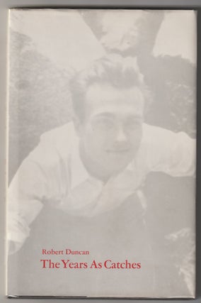 Item #10279 THE YEARS AS CATCHES; First Poems (1939-1946). Robert Duncan