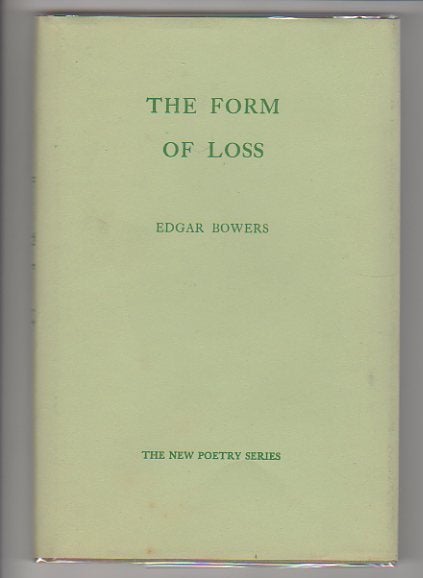 Item #10544 THE FORM OF LOSS. Edgar Bowers.