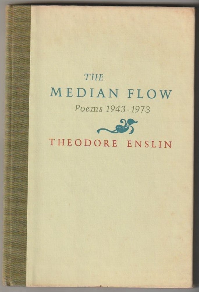 Item #12459 THE MEDIAN FLOW: Poems, 1943-1973. Theodore Enslin.