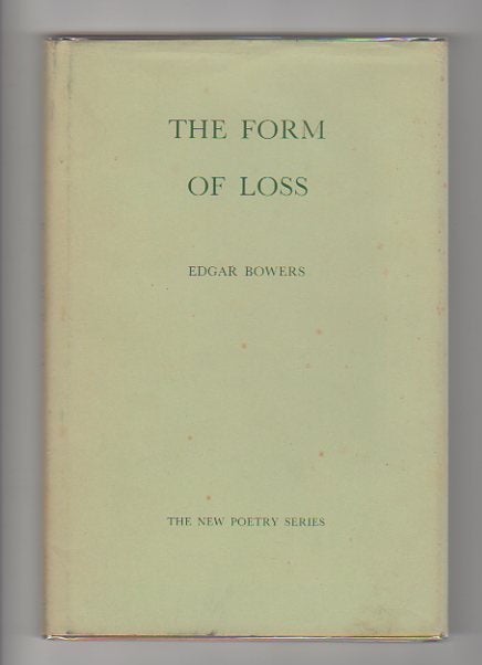 Item #12589 THE FORM OF LOSS. Edgar Bowers.