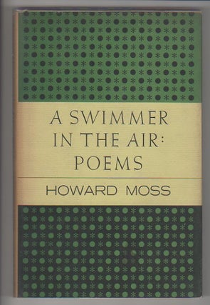 Item #12686 A SWIMMER IN THE AIR; Poems. Howard Moss
