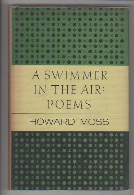 Item #12686 A SWIMMER IN THE AIR; Poems. Howard Moss.