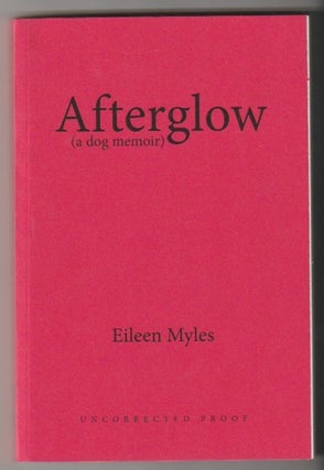 Item #12922 AFTERGLOW; A Dog Memoir. Eileen Myles