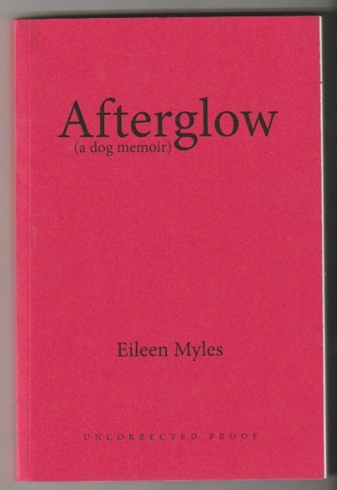 Item #12922 AFTERGLOW; A Dog Memoir. Eileen Myles.