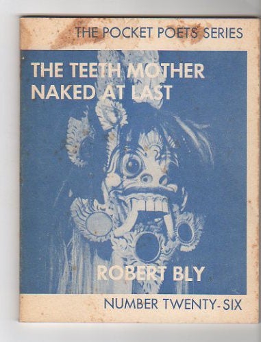 Item #12949 THE TEETH-MOTHER NAKED AT LAST. Robert Bly.