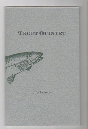Item #13017 TROUT QUINTET. Troy Jollimore