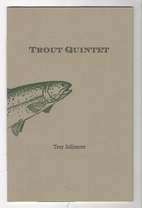 Item #13018 TROUT QUINTET. Troy Jollimore