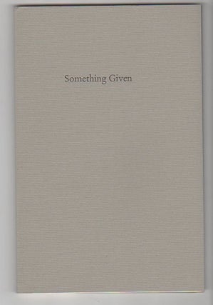 Item #13149 SOMETHING GIVEN; Very Selected Poems 1964 - 1991. James L. Weil