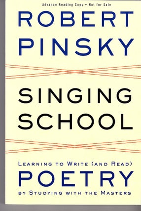 Item #13490 SINGING SCHOOL; Learning to Write (and Read) Poetry. Robert Pinsky