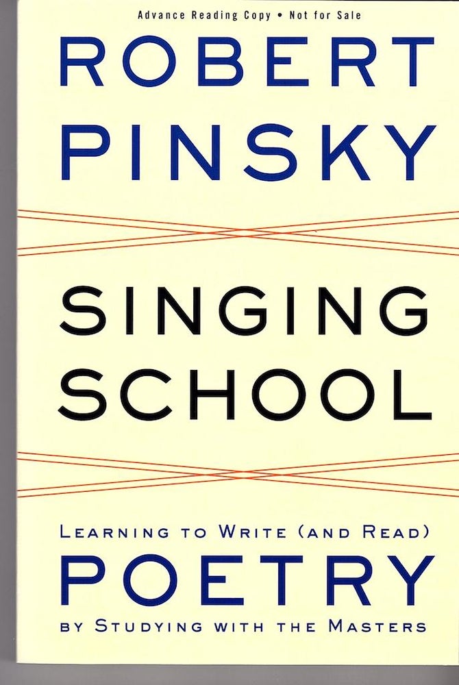 Item #13490 SINGING SCHOOL; Learning to Write (and Read) Poetry. Robert Pinsky.