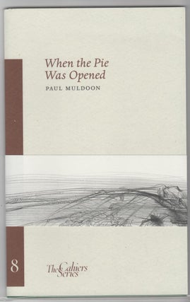 Item #14240 WHEN THE PIE WAS OPENED. Paul Muldoon