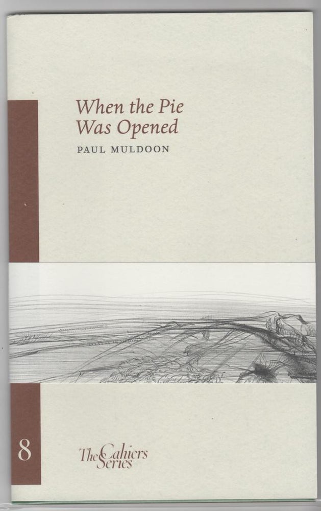 Item #14240 WHEN THE PIE WAS OPENED. Paul Muldoon.