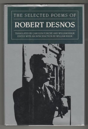 Item #14476 THE SELECTED POEMS OF ROBERT DESNOS. Robert Desnos, Carolyn Forche, William Kulik, trans