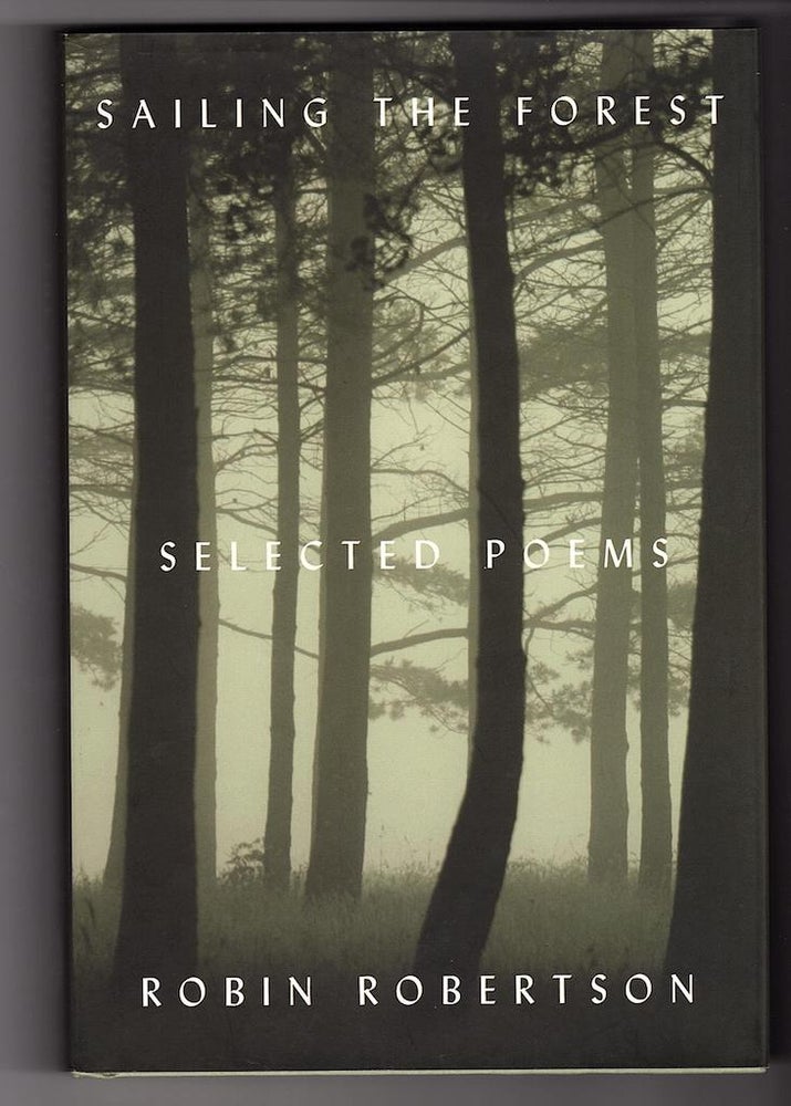 Item #14819 SAILING THE FOREST; Selected Poems. Robin Robertson.