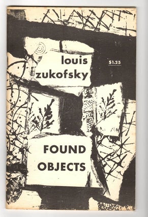 Item #15032 FOUND OBJECTS; 1962 - 1926. Louis Zukofsky