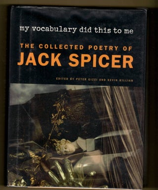 Item #15033 The Collected Poetry of Jack Spicer.; My Vocabulary Did This to Me. Jack Spicer,...