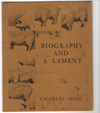 Item #15122 BIOGRAPHY AND A LAMENT; Poems 1961-1967. Charles Simic