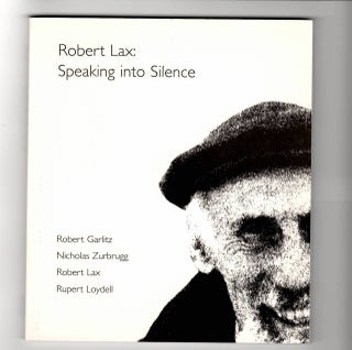 Item #15125 SPEAKING INTO SILENCE. Robert Lax, Robert Garlitz, Rupert Loydell, Nicholas Zurbrugg