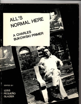 Item #15130 ALL'S NORMAL HERE. Charles Bukowski, Loss Pequeno Glazier