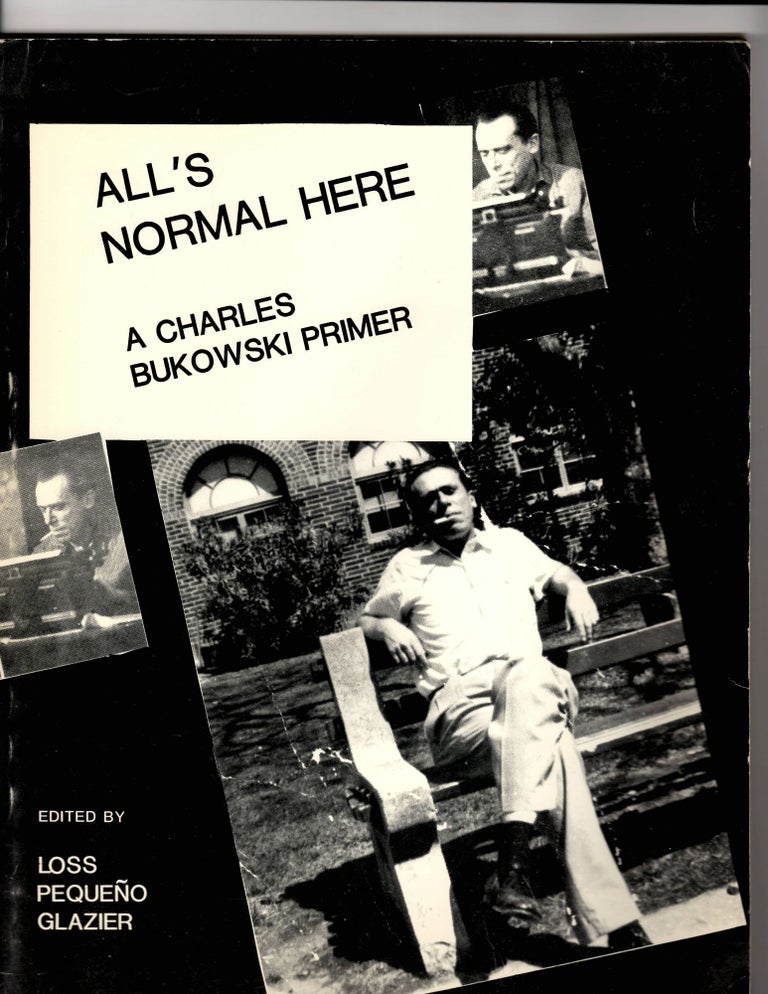 Item #15130 ALL'S NORMAL HERE. Charles Bukowski, Loss Pequeno Glazier.