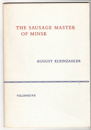 Item #15276 THE SAUSAGE MASTER OF MINSK. August Kleinzahler