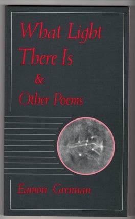 Item #15708 WHAT LIGHT THERE IS; & Other Poems. Eamon Grennan