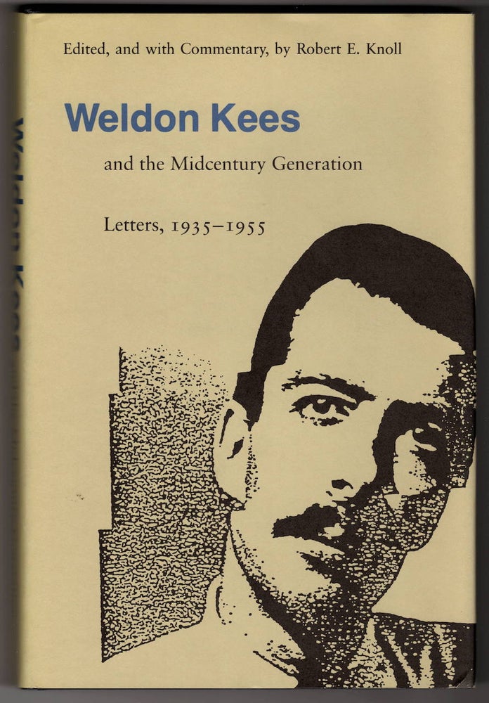 Item #15742 WELDON KEES; And the Midcentury Generation: Letters, 1935-1955. Robert E. Knoll.