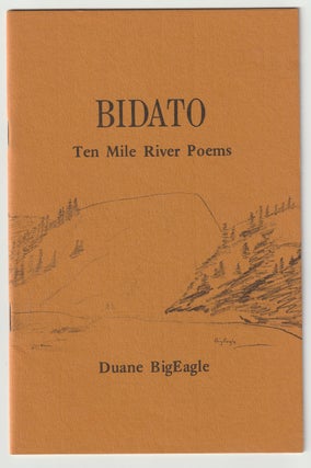 Item #15784 BIDATO; Ten Mile River Poems. Duane BigEagle