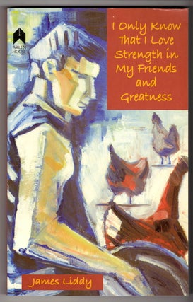 Item #15797 I ONLY KNOW THAT I LOVE STRENGTH IN MY FRIENDS AND GREATNESS. James Liddy