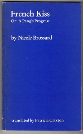 Item #15848 FRENCH KISS; or: A Pang's Progress. Nicole Brossard, Patricia Claxton