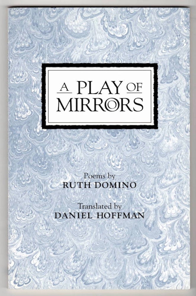 Item #15943 A PLAY OF MIRRORS. Ruth Domino, Daniel Hoffman, trans.