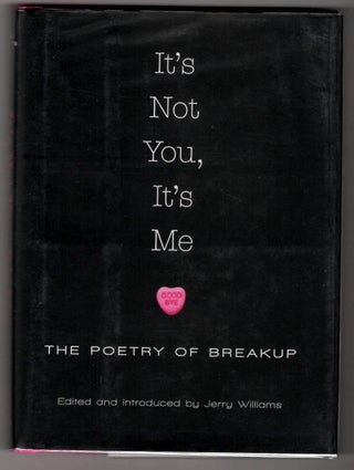 Item #15964 IT’S NOT YOU, IT’S ME; The Poetry of Breakup. Jerry Williams, Tony Hoagland...