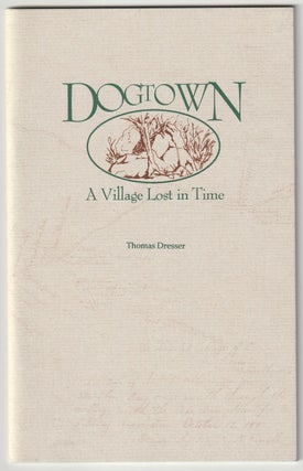 Item #15988 DOGTOWN; A Village Lost in Time. Thomas Dresser