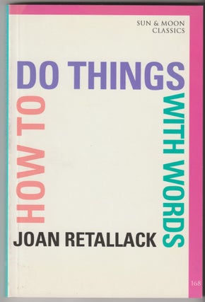 Item #16038 HOW TO DO THINGS WITH WORDS. Joan Retallack