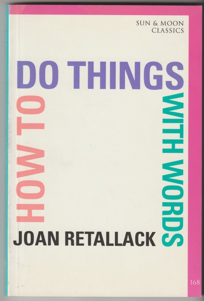 Item #16038 HOW TO DO THINGS WITH WORDS. Joan Retallack.