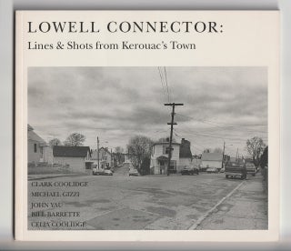 Item #16048 LOWELL CONNECTOR; Lines & Shots from Kerouac's Town. Clark Coolidge, John Yau Michael...