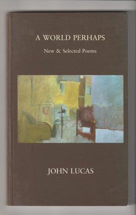 Item #16142 A WORLD PERHAPS; New & Selected Poems. John Lucas