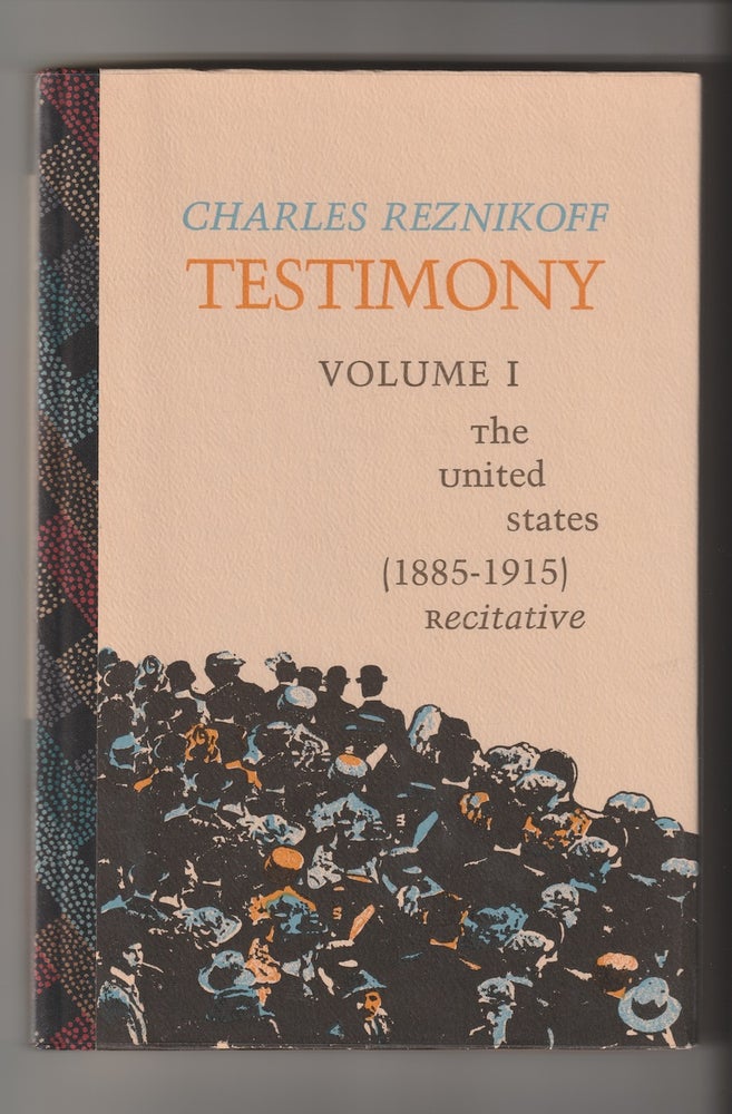 Item #16230 TESTIMONY Volume I; The United States (1885-1915) Recitative. Charles Reznikoff.