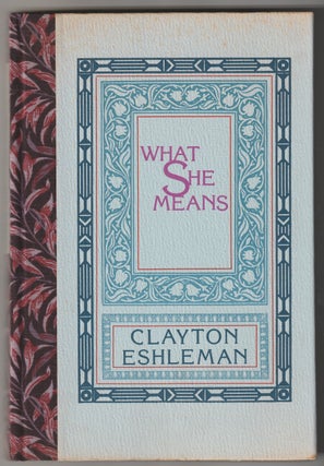 Item #16345 WHAT SHE MEANS. Clayton Eshleman