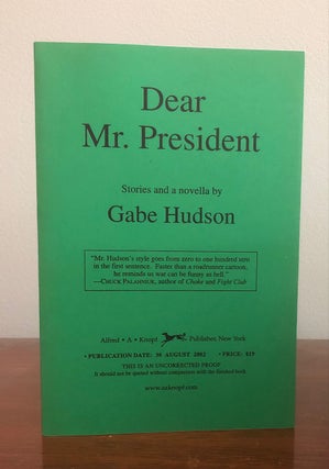 Item #2047 DEAR MR. PRESIDENT; Stories and a Novella. Gabe Hudson