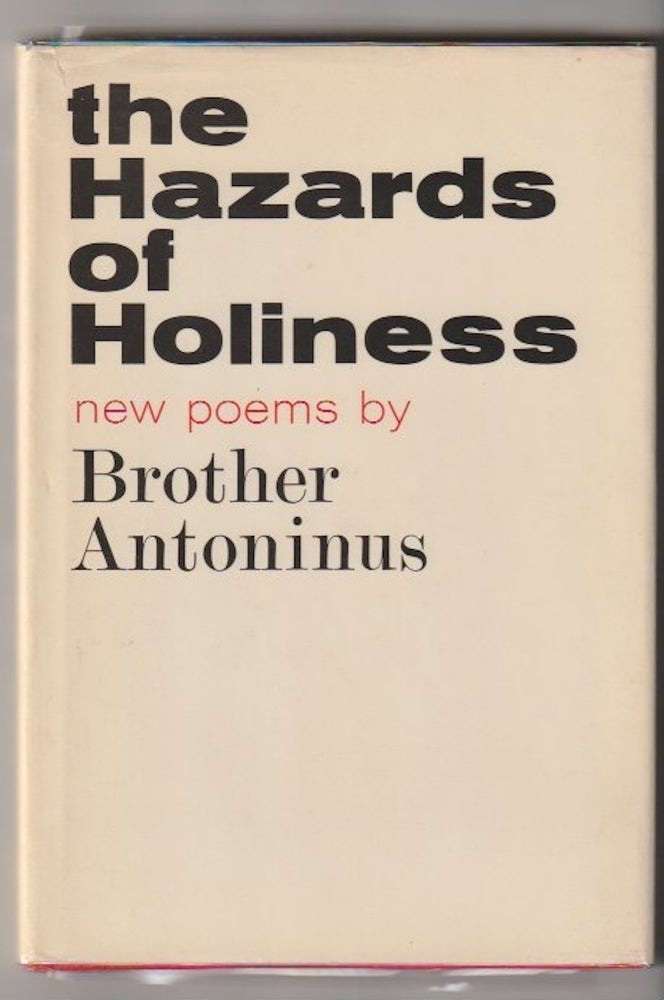 Item #4135 THE HAZARDS OF HOLINESS; Poems 1957-1960. Brother Antoninus, William Everson.