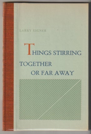 Item #4461 THINGS STIRRING TOGETHER OR FAR AWAY. Larry Eigner