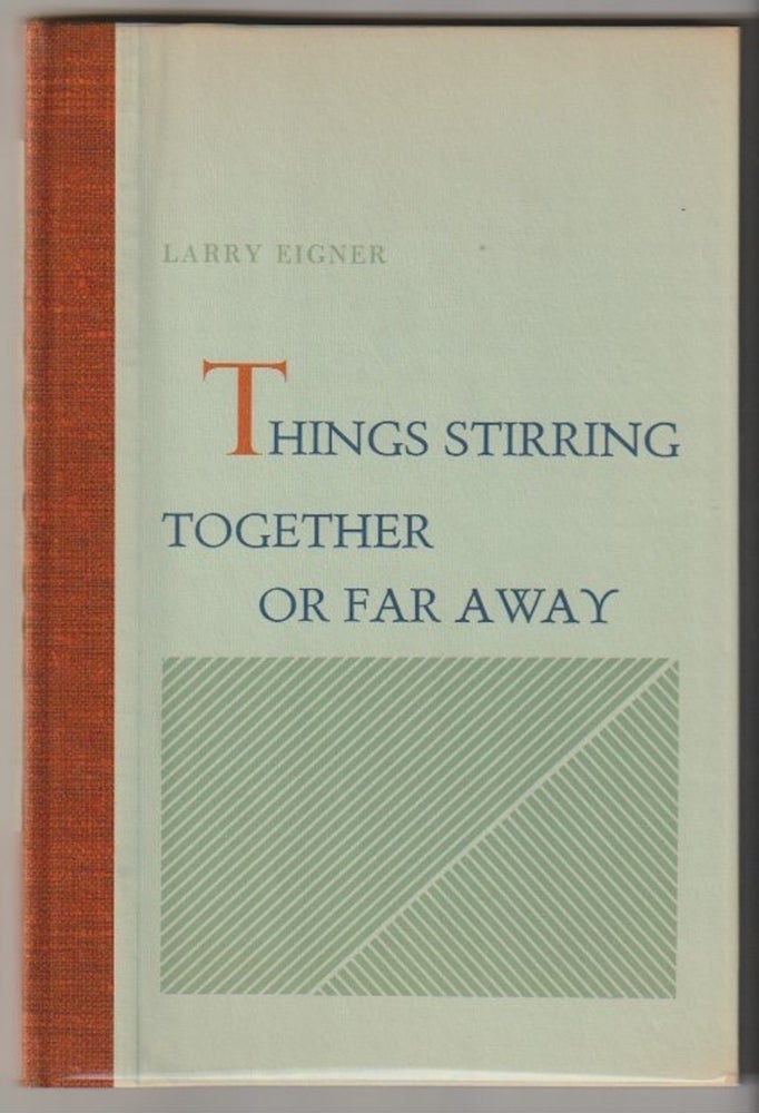 Item #4461 THINGS STIRRING TOGETHER OR FAR AWAY. Larry Eigner.