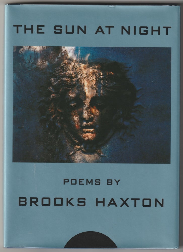 Item #6687 THE SUN AT NIGHT. Brooks Haxton.