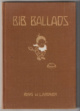 Item #6711 BIB BALLADS. Ring W. Lardner
