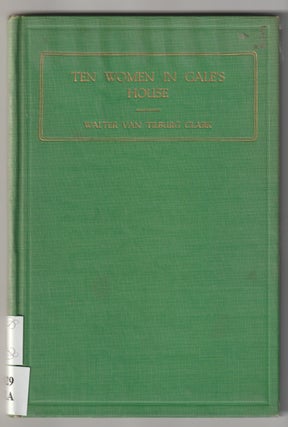 Item #6775 TEN WOMEN IN GALE'S HOUSE; And Shorter Poems. Walter Van Tilburg Clark